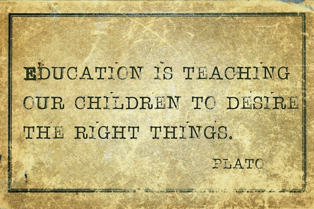 Education is teaching our children - ancient Greek philosopher Plato quote printed on grunge vintage cardboard