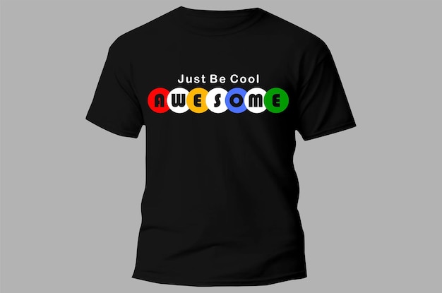 Een zwart t - shirt met de woorden just be cool awesome erop.