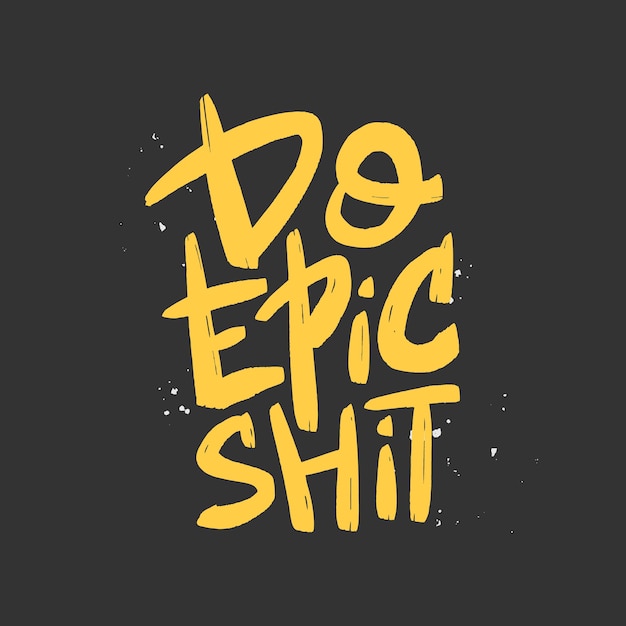 Do epic shit brush lettering Motivational quote