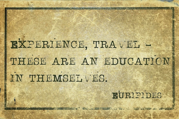 Experience, travel  - ancient Greek philosopher Euripides quote printed on grunge vintage cardboard