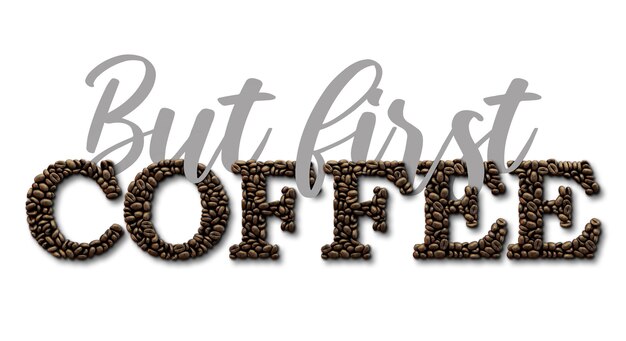 Photo but first coffee typography quote coffee bean design lettering quote 3d rendering