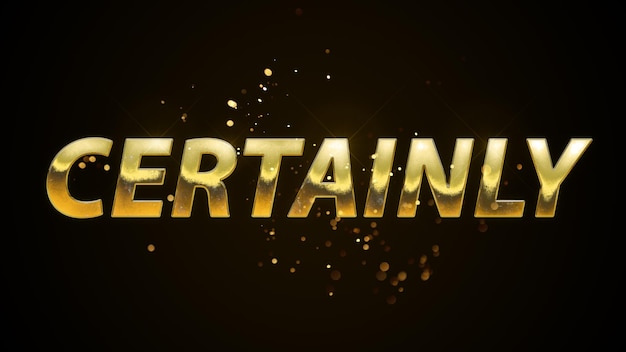 A gold text effect with the word certain in the middle