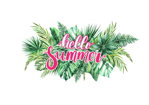 Hello summer. calligraphic inscription on a tropical background. watercolor tropical leaves