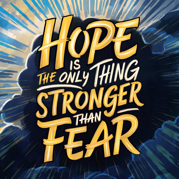 Hope is the only thing Stronger than Fear inspirational quote