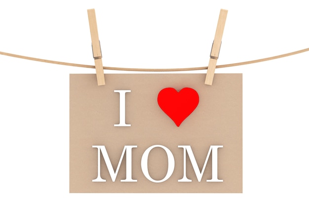 I Love Mom with heart hanging with clothespins on a white background