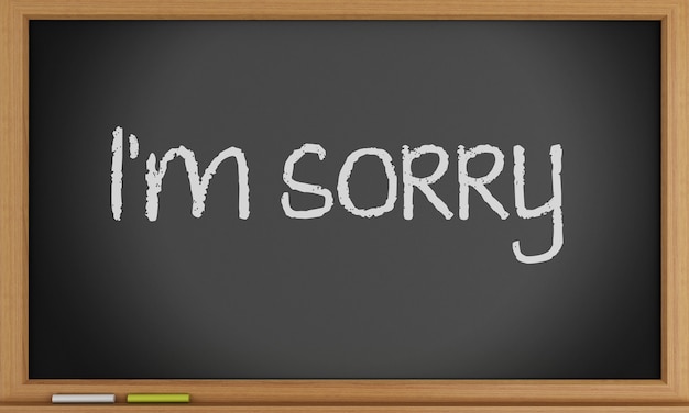 I´m sorry written on blackboard.