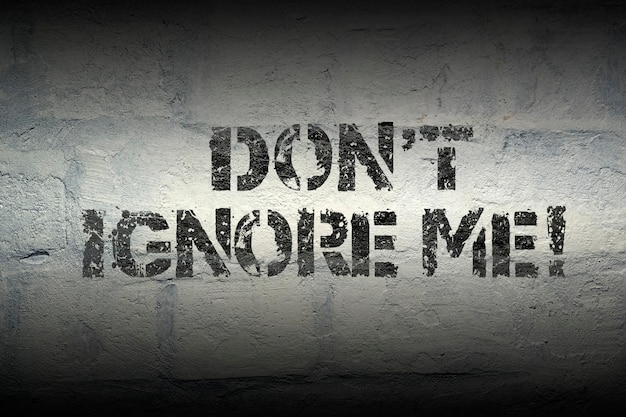 Don't ignore me