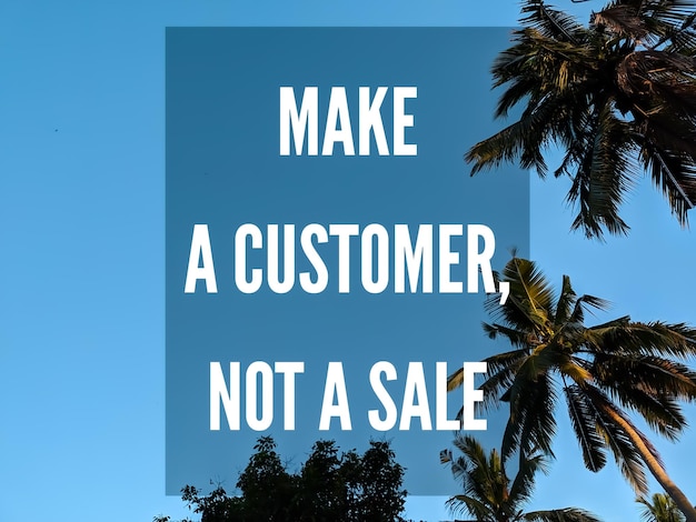 Inspiration quotes make a customernot a sale with blue sky and nuture background
