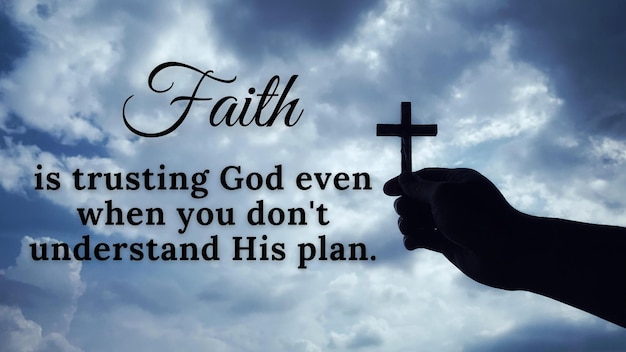 Photo inspirational quote of faith faith is trusting god even when you do not understand his plan cross and sky background religion concept