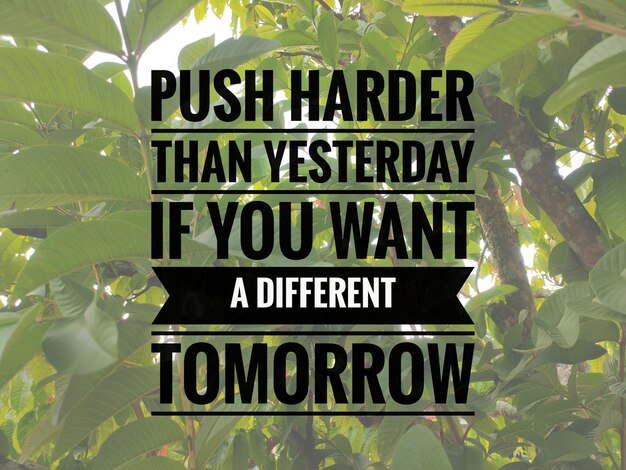 Photo inspirational quote push hard than yesterday if you want a different tomorrow