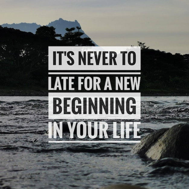 It is never to late for a new beginning in your life.