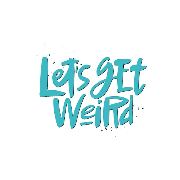 Lets ger weird lettering quote brush calligraphy