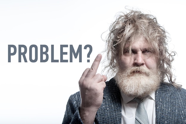 The longhaired bearded old man showing middle finger with the words Problem