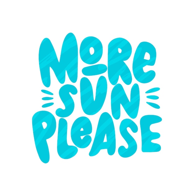 More sun please hand drawn inscription summer lettering quote