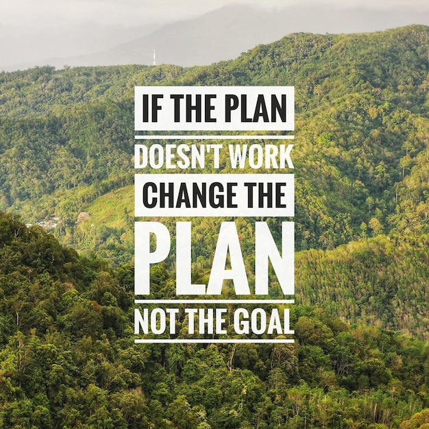 Photo motivational and inspirational quote. if the plan does not work change the plan not the goal.