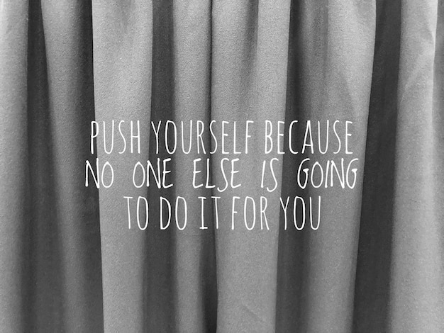 Motivational quote with phrase PUSH YOURSELF BECAUSE NO ONE ELSE IS GOING TO DO IT FOR YOU