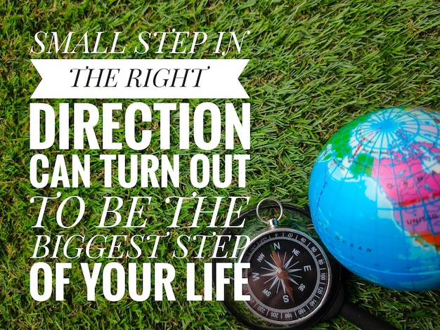 Motivational quote written small steps in the right direction\
can turn of your life