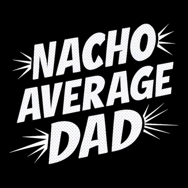 Nacho Average Dad Comic Book Style TShirt Design