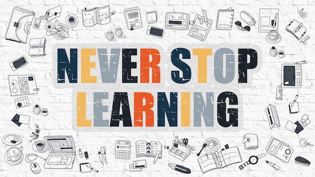 Never Stop Learning Never Stop Learning Drawn on White Brick Wall Never Stop Learning in Multicolor Modern Style Illustration Doodle Design Style of Never Stop Learning Line Style Illustration