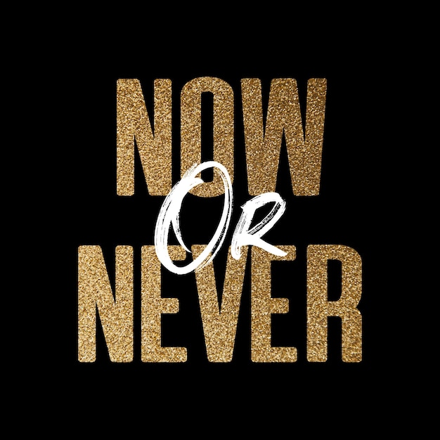 Now or never gold and white inspirational motivation quote