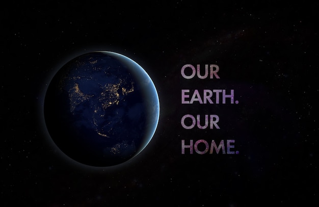 The our planet is our home text title in outer space. 