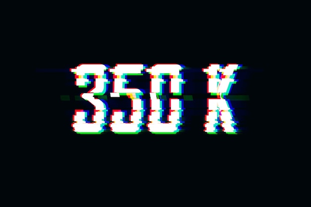 A screen with the word 350 k subscribers on it