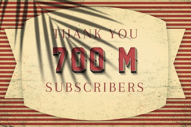 A sign that says thank you 700 million subscribers on it