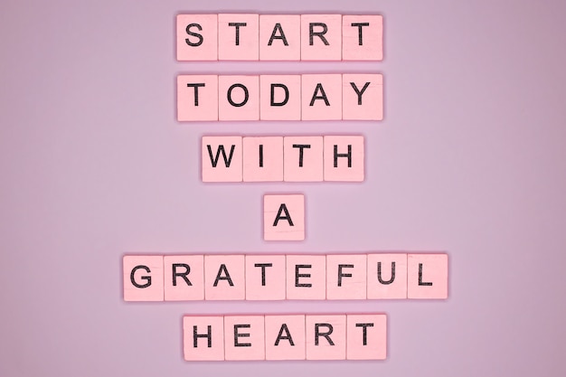 Start today with a grateful heart. Motivational quote.