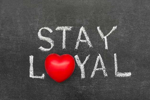 Stay loyal