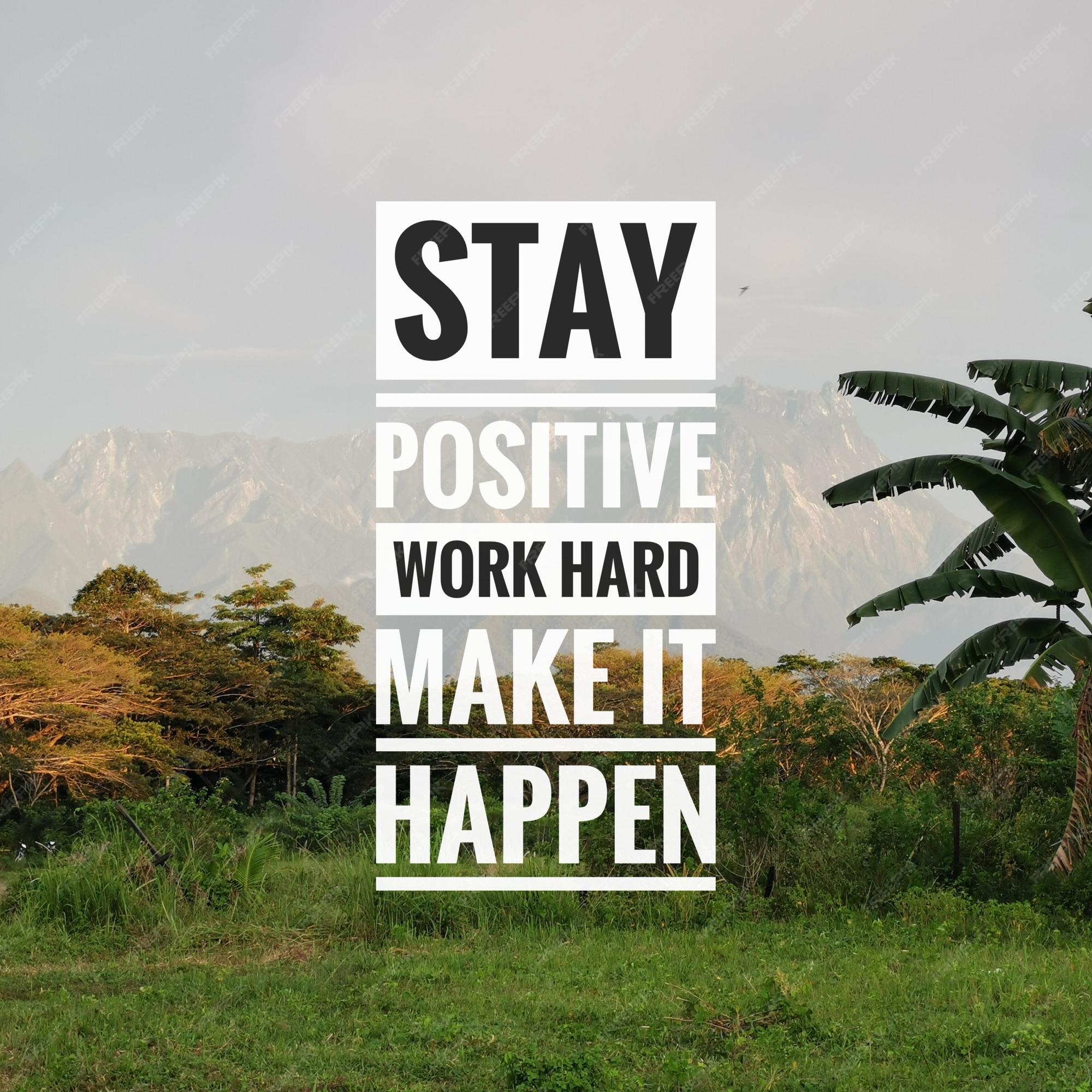 Premium Photo | Stay positive work hard make it happen. inspirational and  motivational quote with nature background.