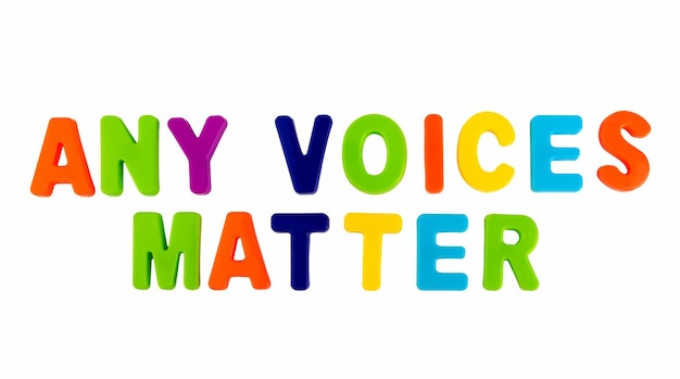 Text ANY VOICES MATTER written in plastic letters on a white background Concept