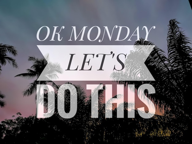 Photo text ok monday let's do this with extraordinary sunrise with nature background motivation qoute inspiration quote
