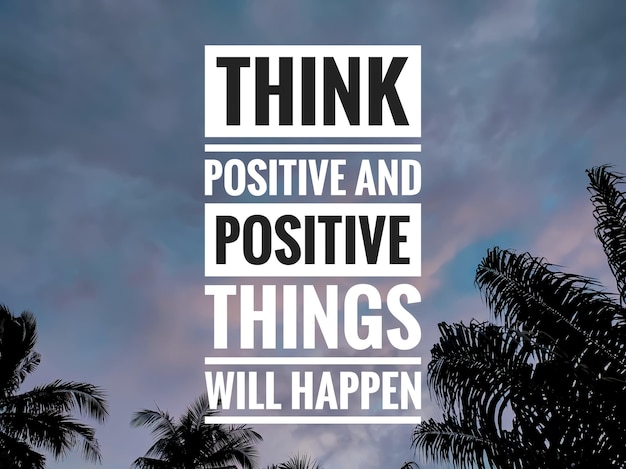 텍스트 THINK POSITIVE AND POSITIVE THINGS WILL HAPPEN WILL HAPPEN with 일출 배경동기 부여 인용문