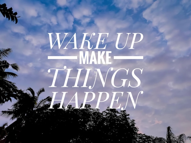 Photo text wake up make things happen with nature backgroundmotivation quote