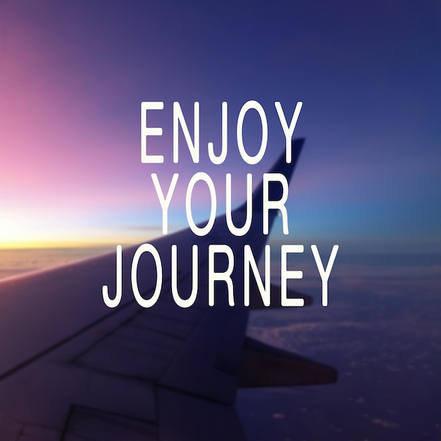 Travel inspiration quote enjoy your journey