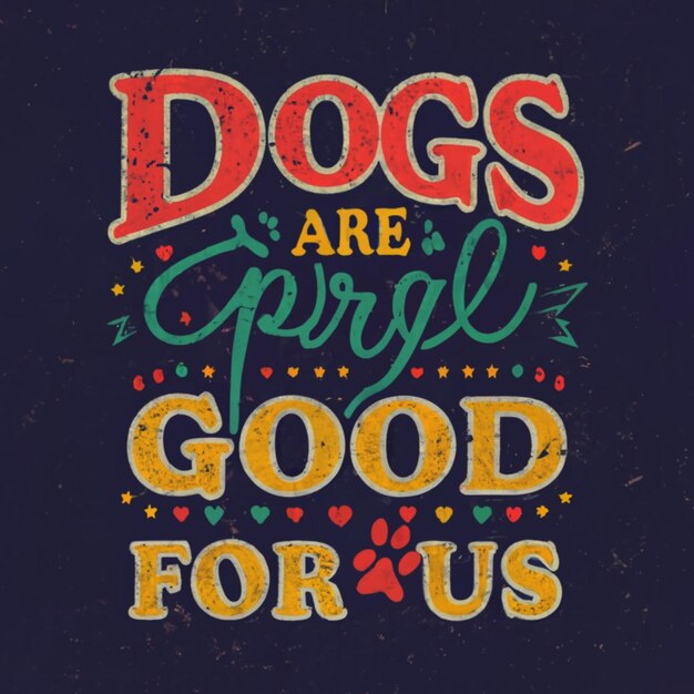 Photo tshirt design a poster for dogs are are good for us