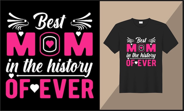 Typography t shirt design best mom in the history of ever illustration love vector design