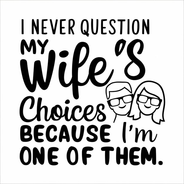 Фото Векторный дизайн футболки для текста я никогда не сомневаюсь в выборе моей жены, потому что я одна из них