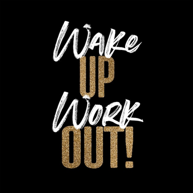 Wake up work out gold and white inspirational motivation quote