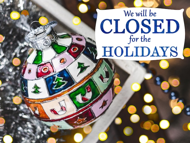 We will be closed for the Holidays