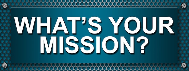 Photo what's your mission text quote on a banner