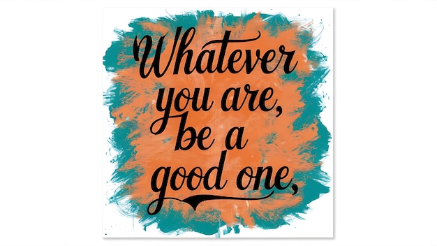 whatever you are be a good one tshirt design motivational quote illustration typography