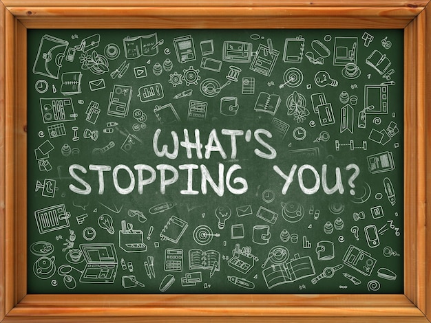 Whats Stopping You  Hand Drawn on Chalkboard Whats Stopping You with Doodle Icons Around