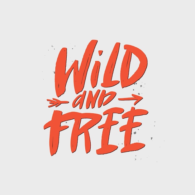 Wild and free brush lettering inscription Motivational quote Typography print