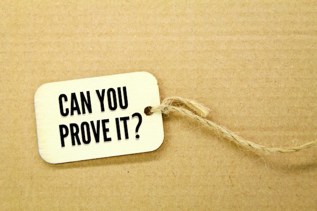 wooden tag with question words can you prove it the concept of proving something