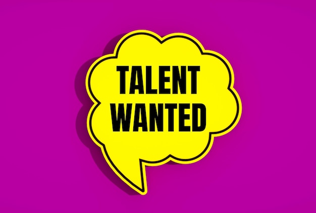 Photo yellow speech bubble with the words talent wanted on it