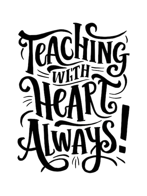 A black and white poster that says teaching with heart