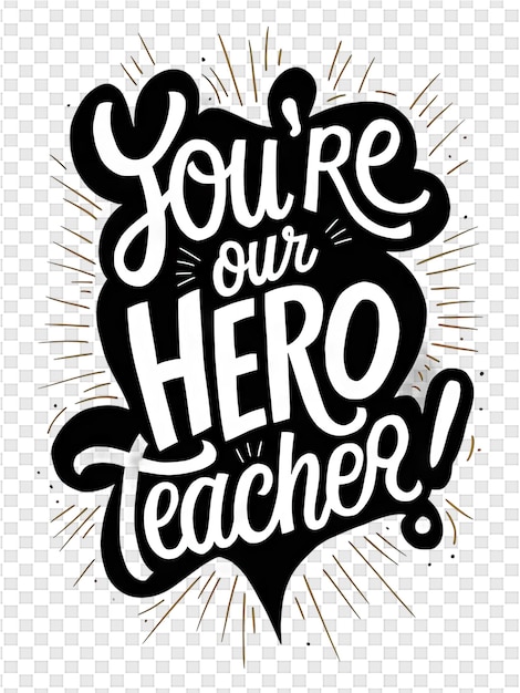 PSD a black and white poster with a quote from the hero teacher