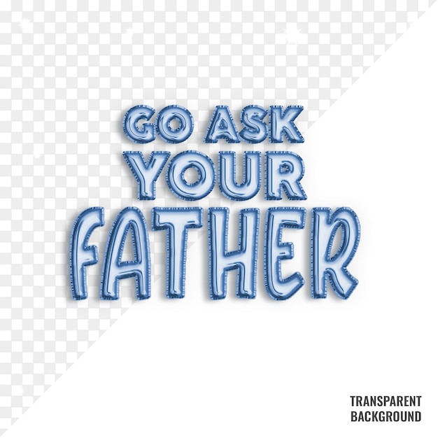 PSD go ask your father blue balloon font happy father's day