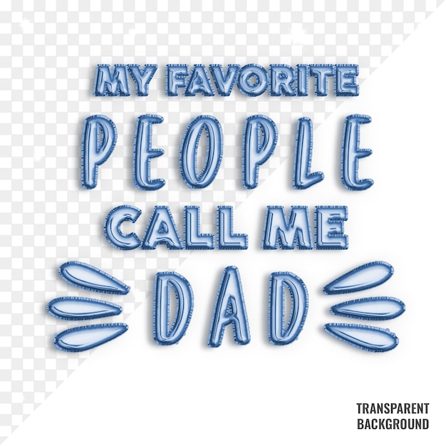 PSD my favorite people call me dad blue balloon font happy father's day